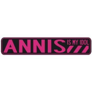   ANNIS IS MY IDOL  STREET SIGN