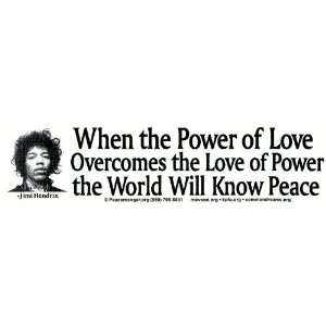 When the Power of Love Overcomes the Love of Power the World Will Know 