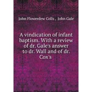   to dr. Wall and of dr. Coxs . John Gale John Flowerdew Colls  Books