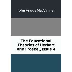   Theories of Herbart and Froebel, Issue 4 John Angus MacVannel Books
