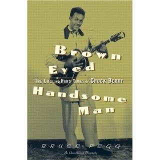 Brown Eyed Handsome Man The Life and Hard Times of Chuck Berry 
