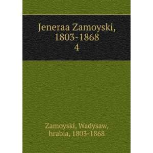 Jeneraa Zamoyski, 1803 1868. 4 Wadysaw, hrabia, 1803 1868 Zamoyski 