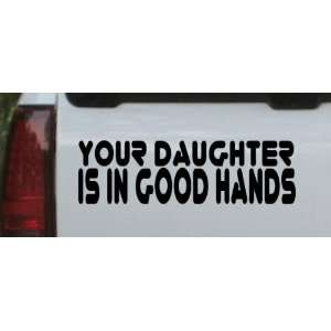Your Daughter is In Good Hands Funny Car Window Wall Laptop Decal 