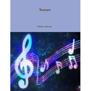  Senses (9780557390908) Philip Anthony Books