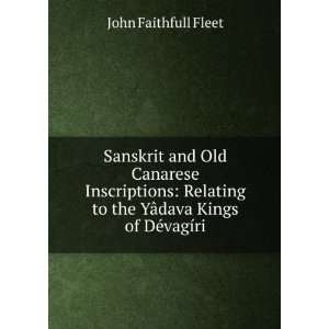   to the YÃ¢dava Kings of DÃ©vagÃ­ri John Faithfull Fleet Books