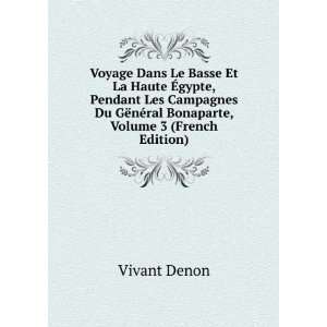   «nÃ©ral Bonaparte, Volume 3 (French Edition) Vivant Denon Books