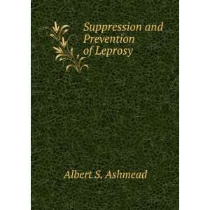    Suppression and Prevention of Leprosy Albert S. Ashmead Books