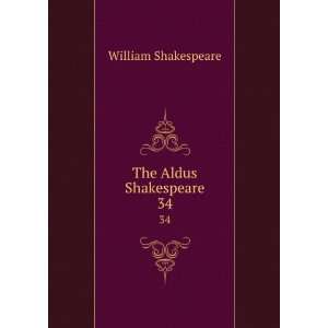  The Aldus Shakespeare. 34 William Shakespeare Books
