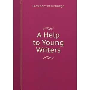  A Help to Young Writers President of a college Books