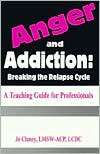Anger and Addiction Breaking the Relapse Cycle   a Teaching Guide for 
