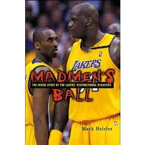 Madmans Ball The Inside Story of the Lakers Dysfunctional Dynasties