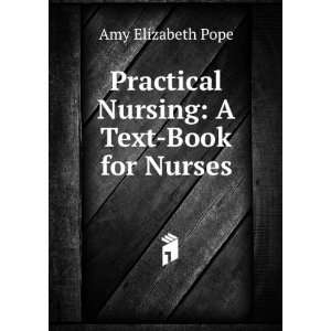   Practical Nursing A Text Book for Nurses Amy Elizabeth Pope Books