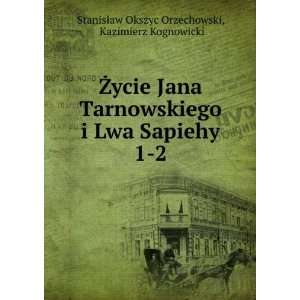  Å»ycie Jana Tarnowskiego i Lwa Sapiehy. 1 2 Kazimierz 