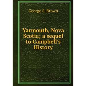  Yarmouth, Nova Scotia; a sequel to Campbells History 