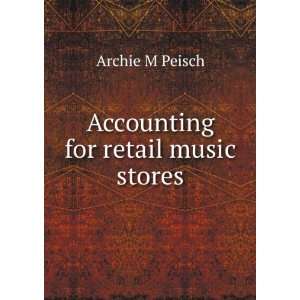  Accounting for retail music stores Archie M Peisch Books