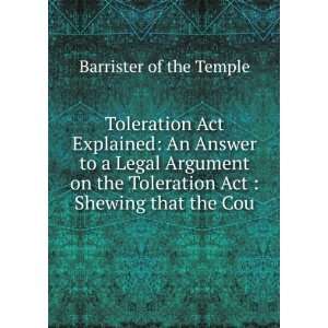  Act Explained An Answer to a Legal Argument on the Toleration Act 