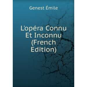  LopÃ©ra Connu Et Inconnu (French Edition) Genest Ã 