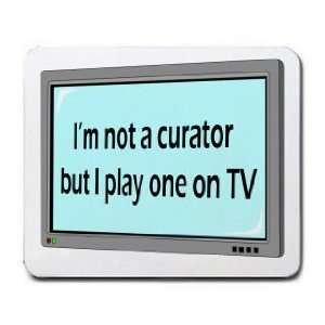  Im not a curator but I play one on TV Mousepad Office 