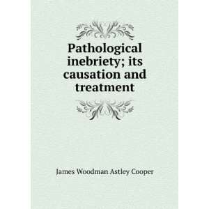   ; its causation and treatment James Woodman Astley Cooper Books