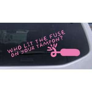 Funny Who Lit The Fuse On Your Tampon Funny Car Window Wall Laptop 