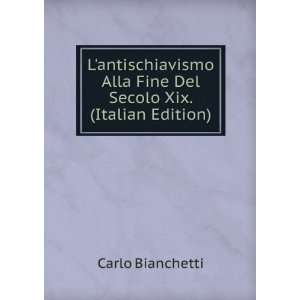   Alla Fine Del Secolo Xix. (Italian Edition) Carlo Bianchetti Books