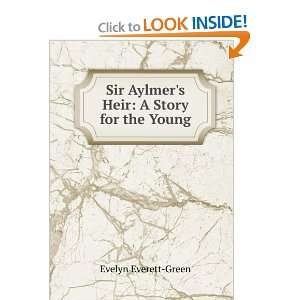  Sir Aylmers Heir A Story for the Young Evelyn Everett Green Books