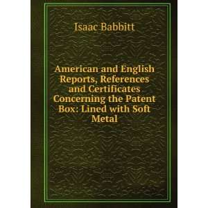   Concerning the Patent Box Lined with Soft Metal Isaac Babbitt Books