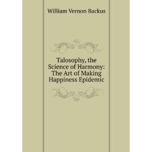    The Art of Making Happiness Epidemic William Vernon Backus Books