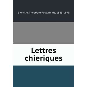   Lettres chieriques ThÃ©odore Faullain de, 1823 1891 Banville Books