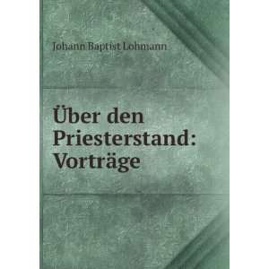   Ã?ber den Priesterstand VortrÃ¤ge Johann Baptist Lohmann Books
