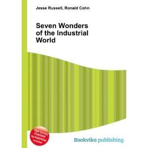  Seven Wonders of the Industrial World Ronald Cohn Jesse 