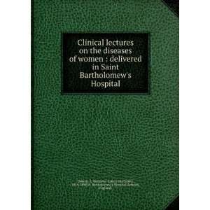  lectures on the diseases of women  delivered in Saint Bartholomew 
