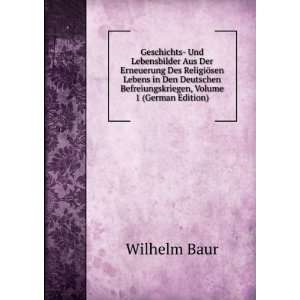   Befreiungskriegen, Volume 1 (German Edition) Wilhelm Baur Books