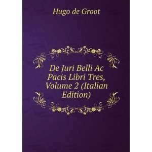  De Juri Belli Ac Pacis Libri Tres, Volume 2 (Italian 