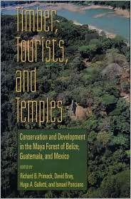 Timber Tourists and Temples Conservation and Development in the Maya 