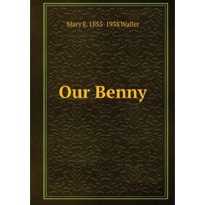  Our Benny Mary E. 1855 1938 Waller Books