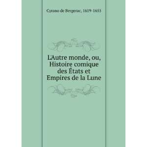   des Ã?tats et Empires de la Lune 1619 1655 Cyrano de Bergerac Books