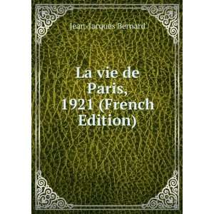La vie de Paris, 1921 (French Edition) Jean Jacques Bernard  