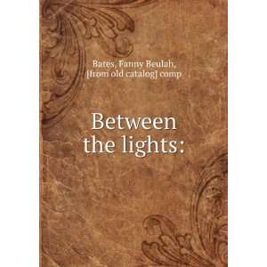   the lights Fanny Beulah, [from old catalog] comp Bates Books