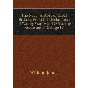   by France in 1793 to the Accession of George IV William James Books