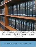 Easy Studies In Water color Painting, By R.p. Leitch And J. Callow