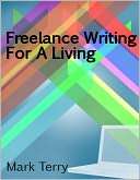 Freelance Writing For A Living Mark Terry