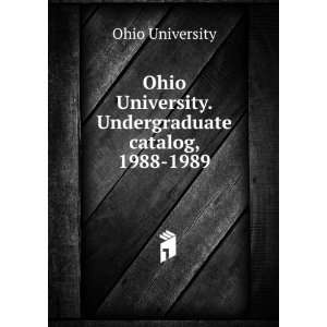   University. Undergraduate catalog, 1988 1989 Ohio University Books