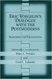 Eric Voegelins Dialogue with the Postmoderns Searching for 