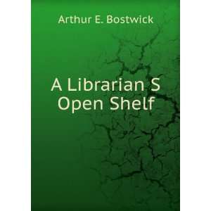  A Librarian S Open Shelf Arthur E. Bostwick Books