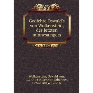  Gedichte Oswalds von Wolkenstein, des letzten minnesaÌ 
