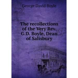   the Very Rev. G.D. Boyle, Dean of Salisbury George David Boyle Books