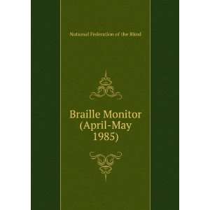  Braille Monitor (April May 1985) National Federation of 