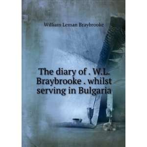   . whilst serving in Bulgaria William Leman Braybrooke Books