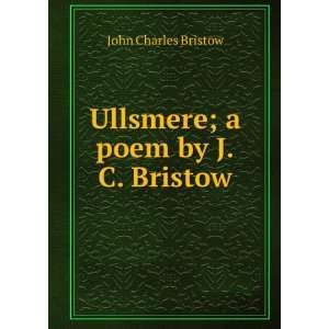    Ullsmere; a poem by J.C. Bristow. John Charles BRISTOW Books